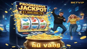 Cách Chơi Nổ Hũ Jackpot Lũy Tiến (Progressive) Thắng Lớn